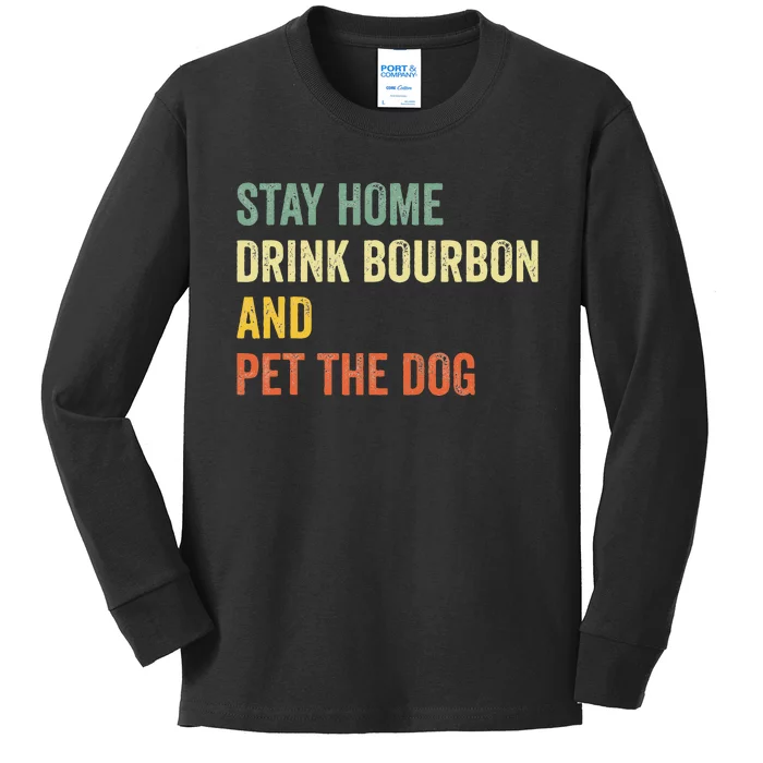 Funny Stay Home Drink Bourbon And Pet The Dog Vintage Kids Long Sleeve Shirt