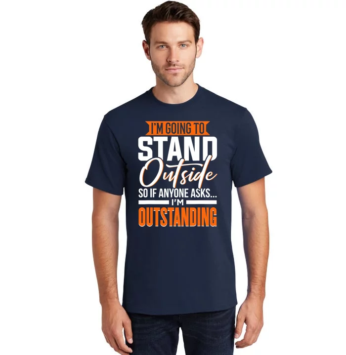 Funny, Sarcastic, Humor, I'm Outstanding Tall T-Shirt