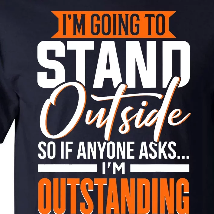 Funny, Sarcastic, Humor, I'm Outstanding Tall T-Shirt