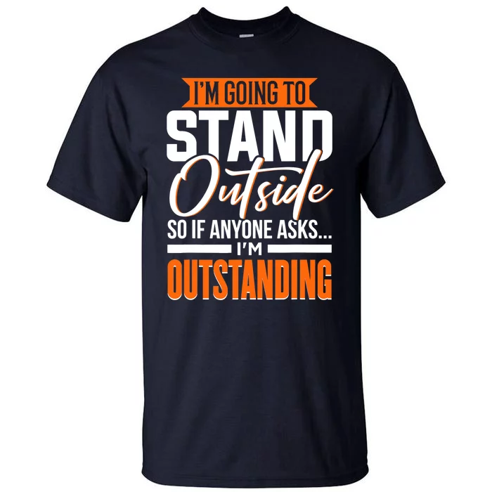 Funny, Sarcastic, Humor, I'm Outstanding Tall T-Shirt