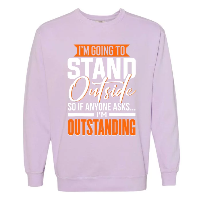 Funny, Sarcastic, Humor, I'm Outstanding Garment-Dyed Sweatshirt