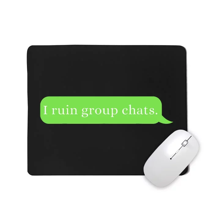 Funny Saying Humor I Ruin Group Chats Mousepad