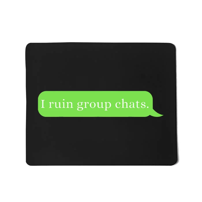 Funny Saying Humor I Ruin Group Chats Mousepad