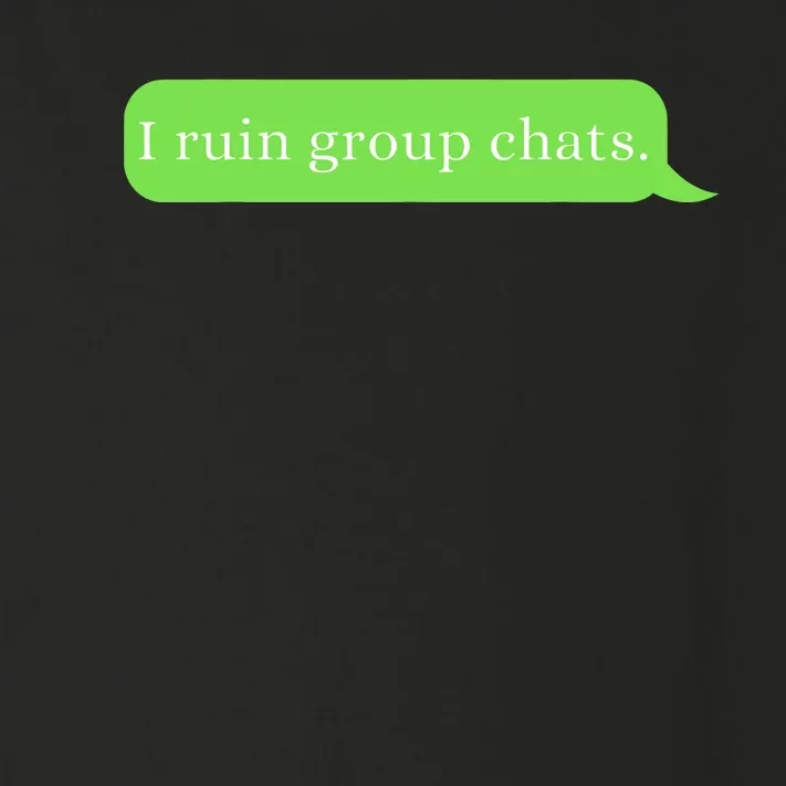 Funny Saying Humor I Ruin Group Chats Toddler Long Sleeve Shirt