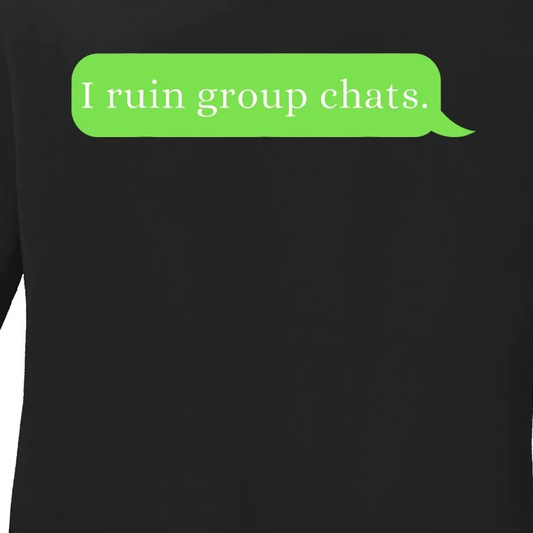 Funny Saying Humor I Ruin Group Chats Ladies Long Sleeve Shirt