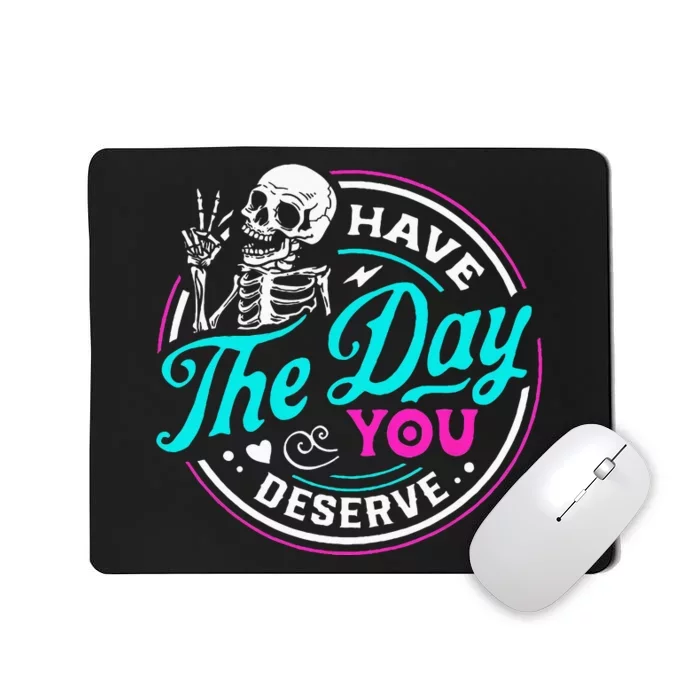 Funny Sarcastic Have The Day You Deserve Motivational Quote Mousepad