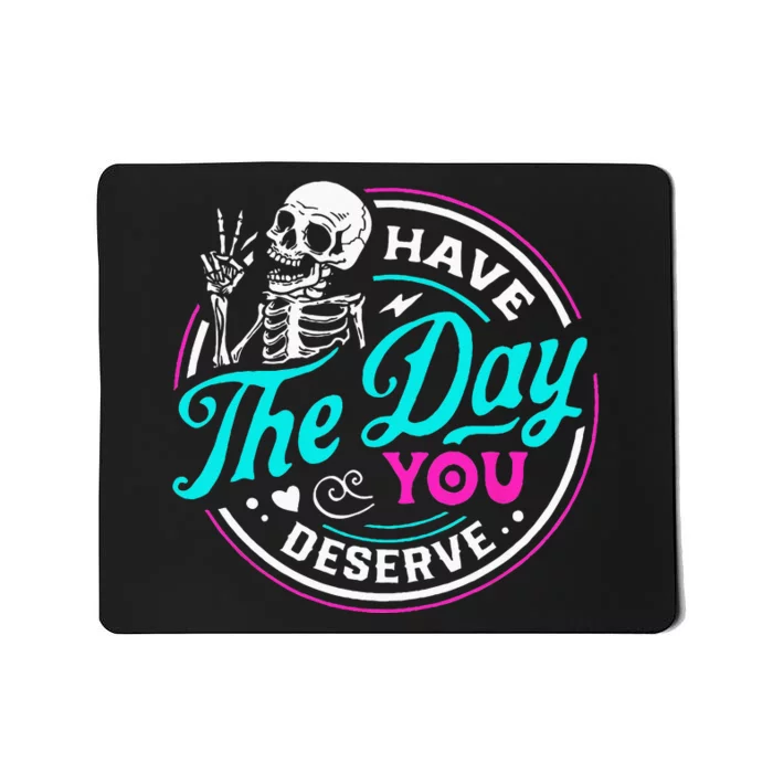 Funny Sarcastic Have The Day You Deserve Motivational Quote Mousepad