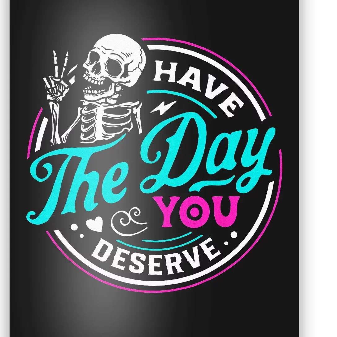 Funny Sarcastic Have The Day You Deserve Motivational Quote Poster