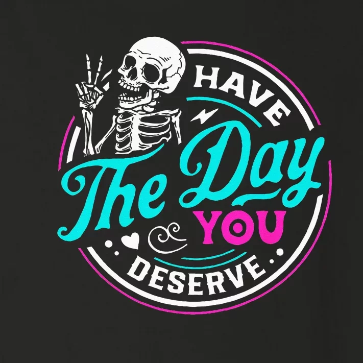 Funny Sarcastic Have The Day You Deserve Motivational Quote Toddler Long Sleeve Shirt