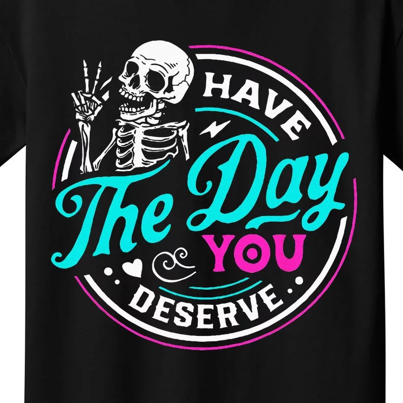 Funny Sarcastic Have The Day You Deserve Motivational Quote Kids T-Shirt