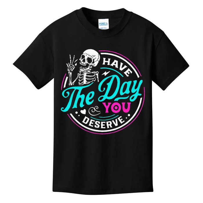 Funny Sarcastic Have The Day You Deserve Motivational Quote Kids T-Shirt