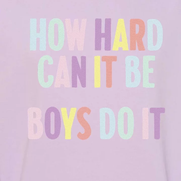 Funny Sayings How Hard Can It Be Do It Garment-Dyed Sweatshirt