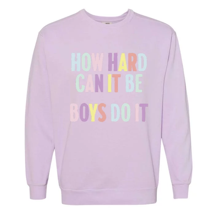 Funny Sayings How Hard Can It Be Do It Garment-Dyed Sweatshirt