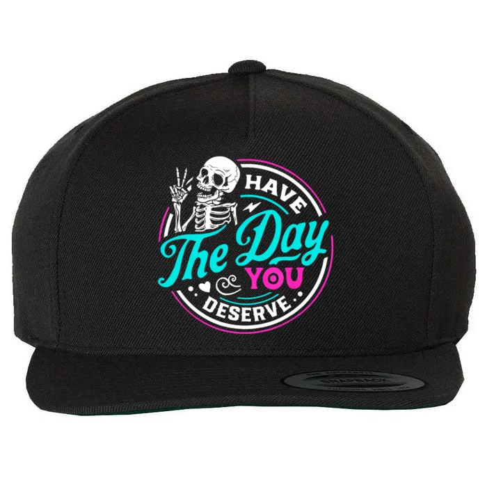 Funny Sarcastic Have The Day You Deserve Motivational Quote Wool Snapback Cap