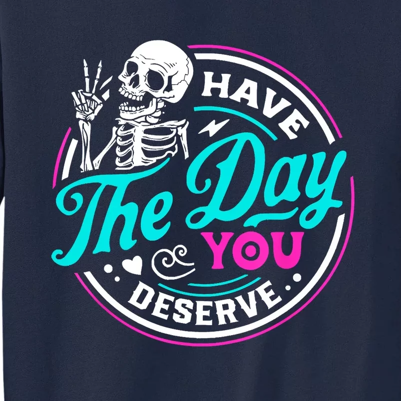 Funny Sarcastic Have The Day You Deserve Motivational Quote Tall Sweatshirt