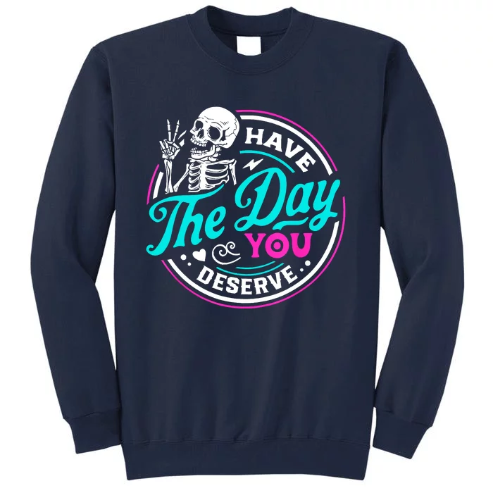 Funny Sarcastic Have The Day You Deserve Motivational Quote Tall Sweatshirt