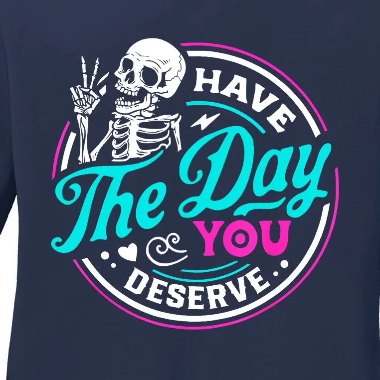 Funny Sarcastic Have The Day You Deserve Motivational Quote Ladies Long Sleeve Shirt