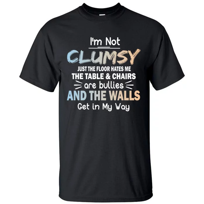 Funny Sayings Humor Joke I Am Not Clumsy Sarcastic Hilarious Tall T-Shirt