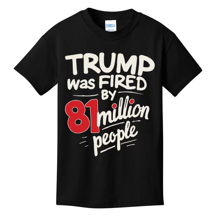 Funny Sarcastic Humor Trump Was Fired By 81 Million People Gift Kids T-Shirt