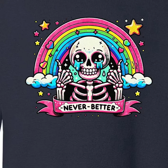 Funny Skeleton Halloween S Never Better Skull Rainbow Toddler Sweatshirt