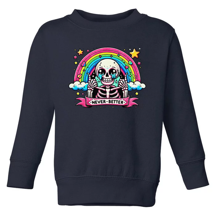 Funny Skeleton Halloween S Never Better Skull Rainbow Toddler Sweatshirt