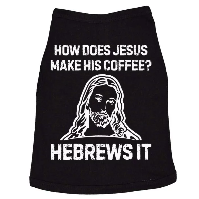 Funny Saying How Does Jesus Make Coffee Hebrews It Women Doggie Tank