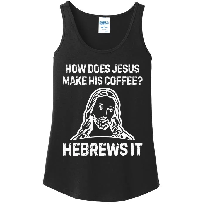 Funny Saying How Does Jesus Make Coffee Hebrews It Women Ladies Essential Tank