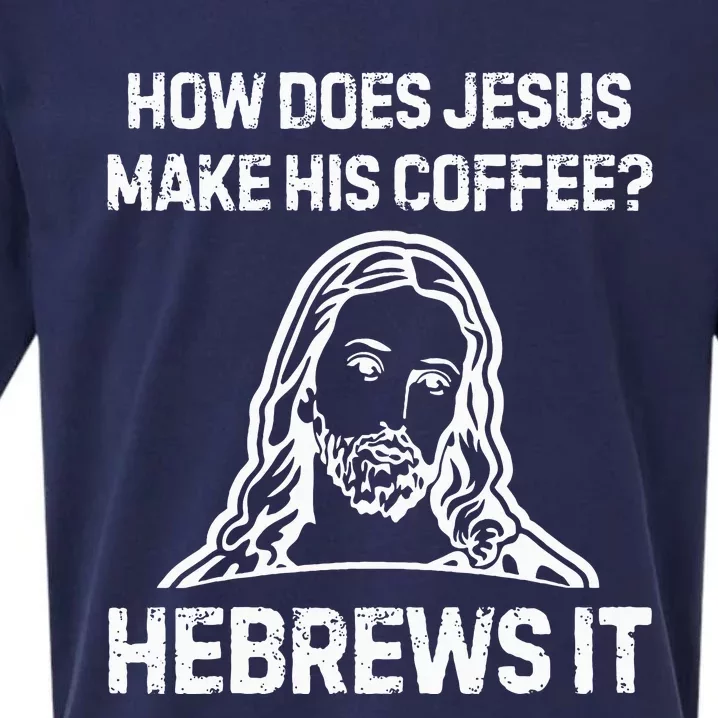 Funny Saying How Does Jesus Make Coffee Hebrews It Women Sueded Cloud Jersey T-Shirt