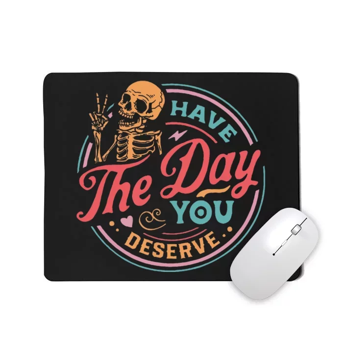 Funny Sarcastic Have The Day You Deserve Motivational Quote Mousepad