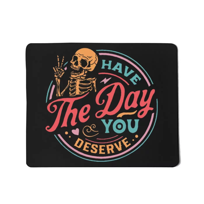 Funny Sarcastic Have The Day You Deserve Motivational Quote Mousepad