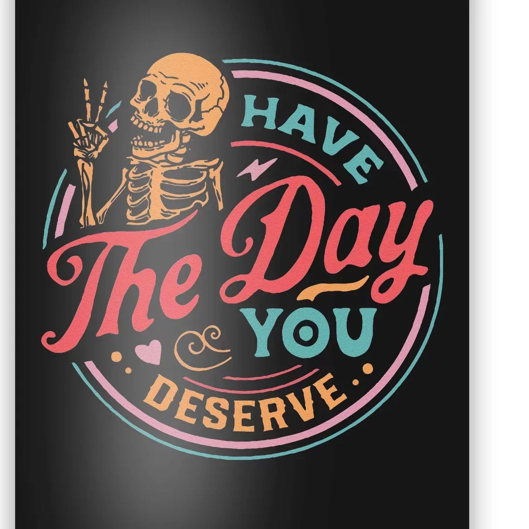 Funny Sarcastic Have The Day You Deserve Motivational Quote Poster