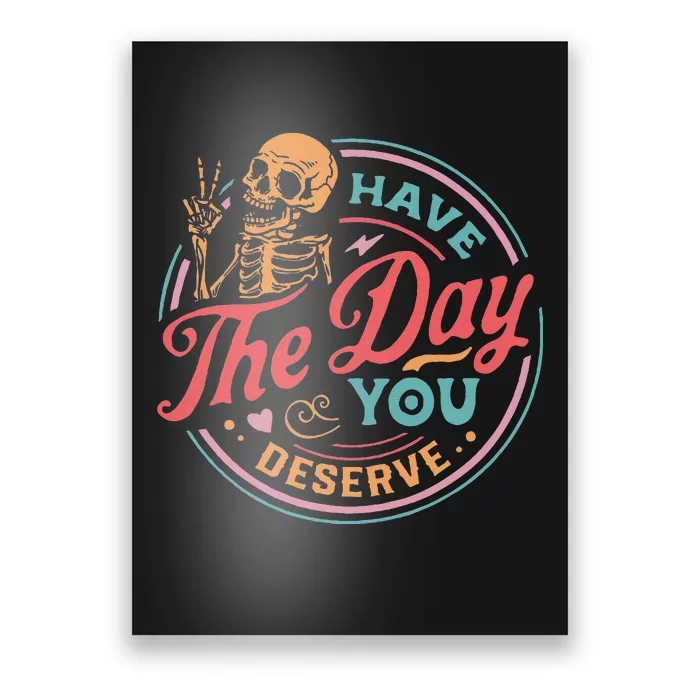 Funny Sarcastic Have The Day You Deserve Motivational Quote Poster