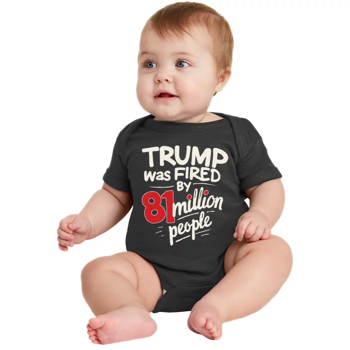 Funny Sarcastic Humor Trump Was Fired By 81 Million People Baby Bodysuit