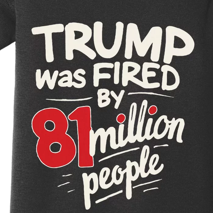 Funny Sarcastic Humor Trump Was Fired By 81 Million People Baby Bodysuit