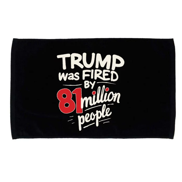 Funny Sarcastic Humor Trump Was Fired By 81 Million People Microfiber Hand Towel