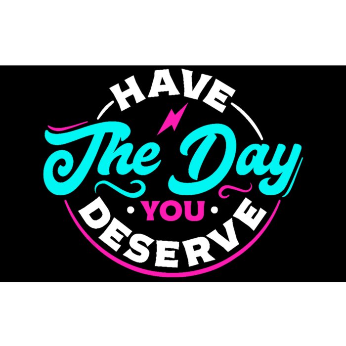 Funny Sarcastic Have The Day You Deserve Motivational Quote Bumper Sticker