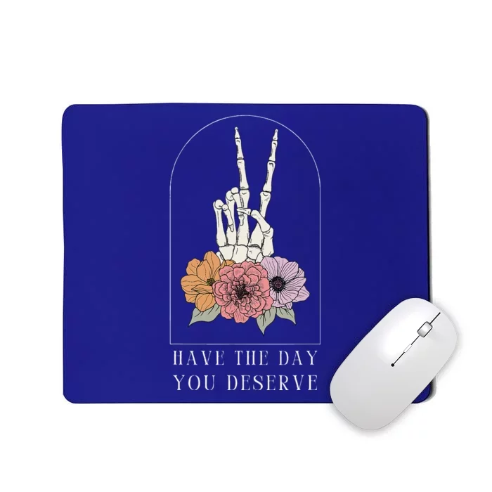 Funny Sarcastic Have The Day You Deserve Motivational Cool Mousepad