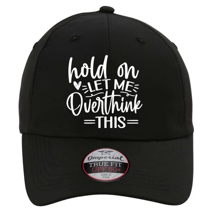 Funny Saying Hold On Let Me Overthink This Gift The Original Performance Cap