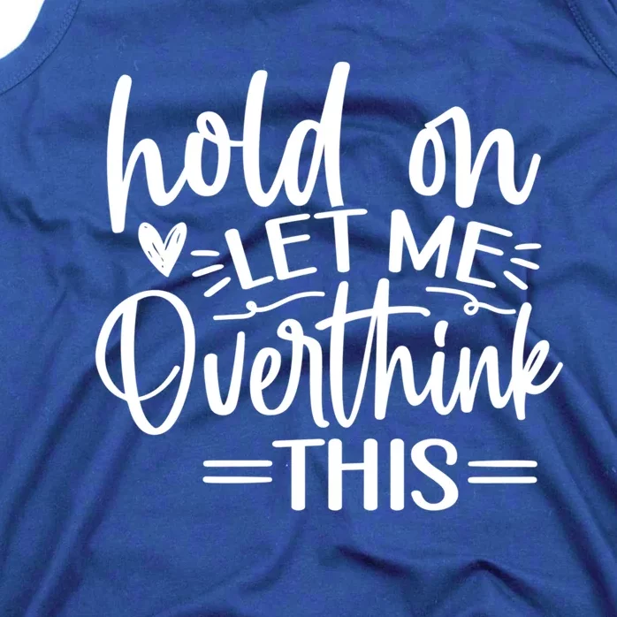 Funny Saying Hold On Let Me Overthink This Gift Tank Top