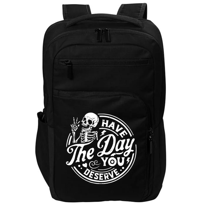 Funny Sarcastic Have The Day You Deserve Motivational Quote Impact Tech Backpack