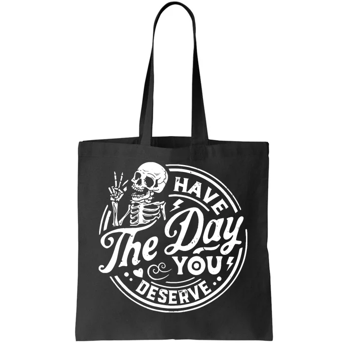 Funny Sarcastic Have The Day You Deserve Motivational Quote Tote Bag