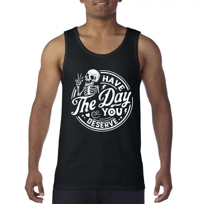 Funny Sarcastic Have The Day You Deserve Motivational Quote Tank Top