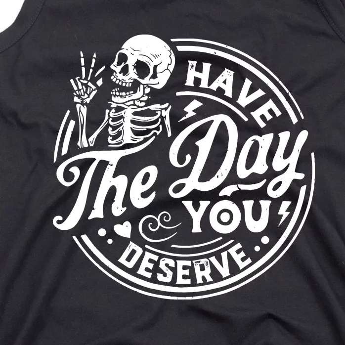 Funny Sarcastic Have The Day You Deserve Motivational Quote Tank Top