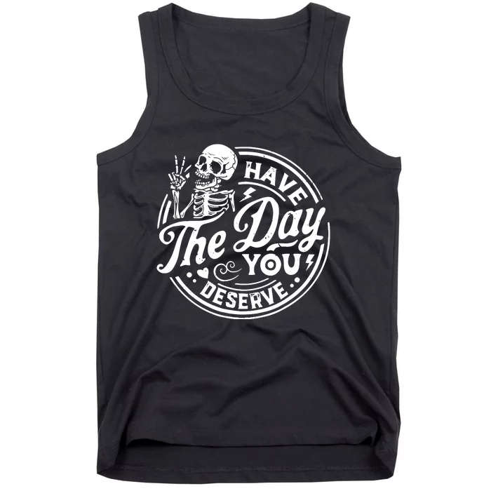 Funny Sarcastic Have The Day You Deserve Motivational Quote Tank Top