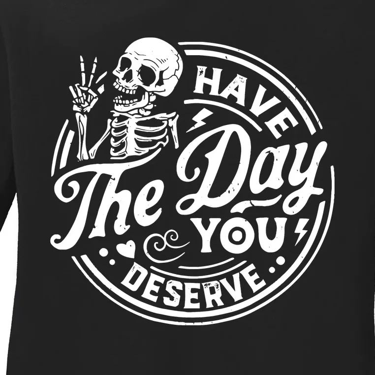 Funny Sarcastic Have The Day You Deserve Motivational Quote Ladies Long Sleeve Shirt