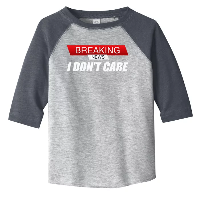 Funny Sarcastic Humor Breaking News I DonT Care Toddler Fine Jersey T-Shirt