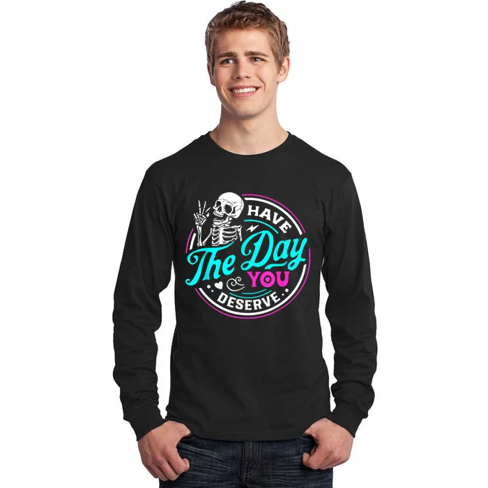 Funny Sarcastic Have The Day You Deserve Motivational Quote Tall Long Sleeve T-Shirt