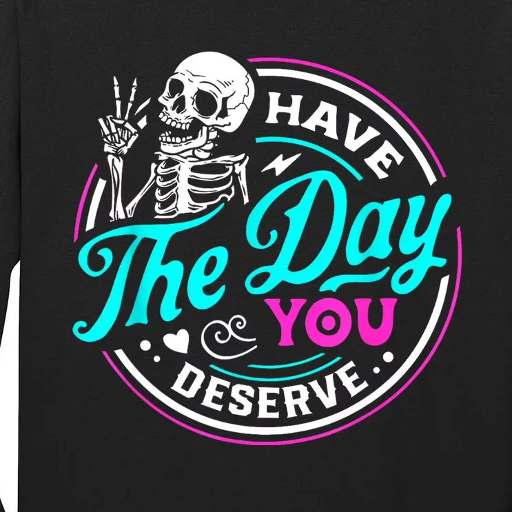 Funny Sarcastic Have The Day You Deserve Motivational Quote Tall Long Sleeve T-Shirt