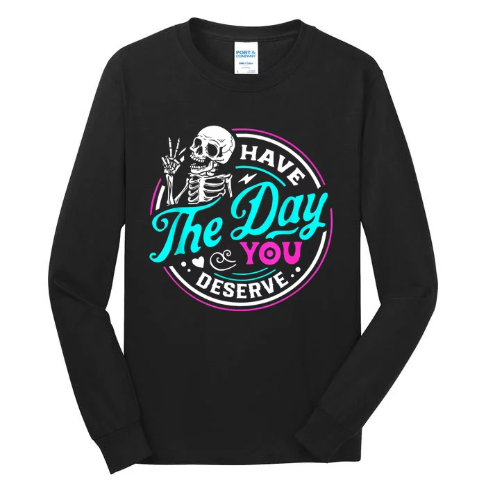 Funny Sarcastic Have The Day You Deserve Motivational Quote Tall Long Sleeve T-Shirt