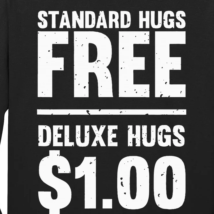 Funny Standard Hugs Free Deluxe Hugs $1.00 Tall Long Sleeve T-Shirt